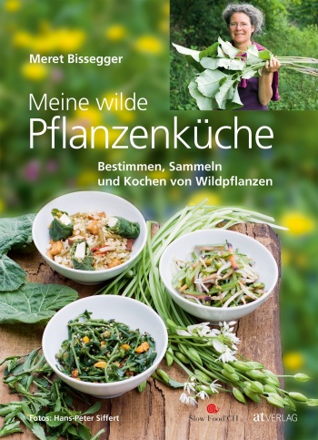 Buch: Meine wilde Pflanzenküche von Meret Bissegger, Hans-Peter Siffert
