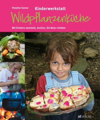 Buch: Kinderwerkstatt Wildpflanzenküche von Violette Tanner, Laetizia Giannini-Studer