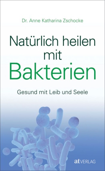 Buch: Natürlich heilen mit Bakterien von Anne Katharina Zschocke