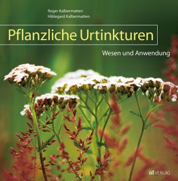 Buch: Pflanzliche Urtinkturen von Roger Kalbermatten, Hildegard Kalbermatten