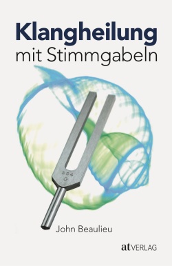 Buch: Klangheilung mit Stimmgabeln von John Beaulieu