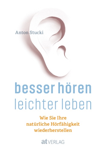 Buch: Besser hören - leichter leben von Anton Stucki